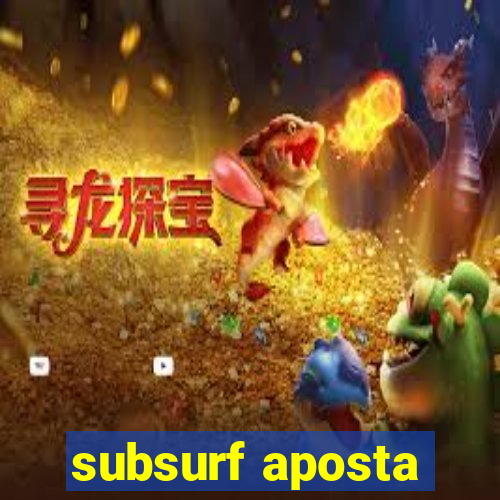 subsurf aposta