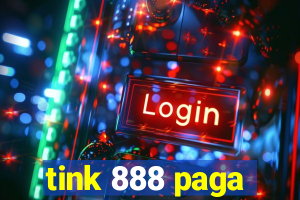 tink 888 paga