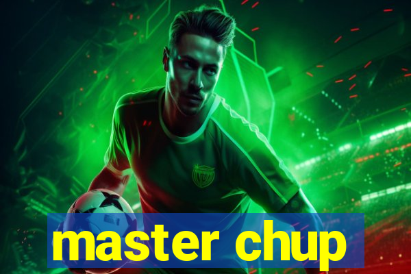 master chup