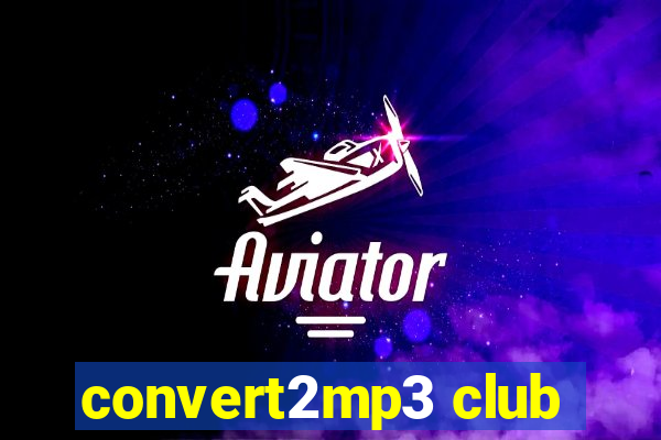 convert2mp3 club