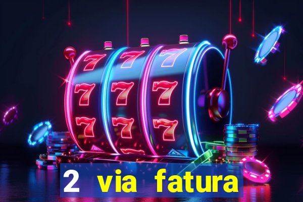 2 via fatura magazine luiza