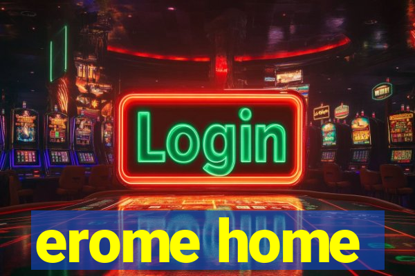 erome home