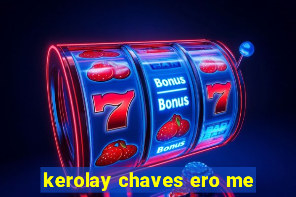 kerolay chaves ero me