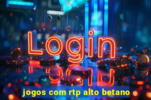 jogos com rtp alto betano