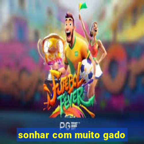 sonhar com muito gado