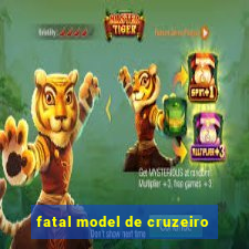 fatal model de cruzeiro