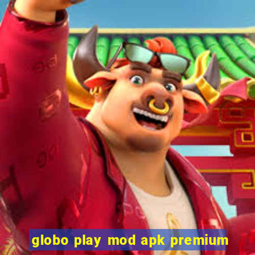 globo play mod apk premium