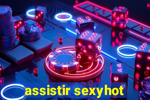 assistir sexyhot