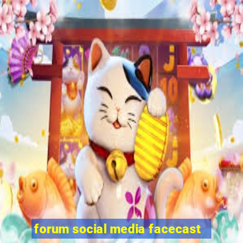 forum social media facecast