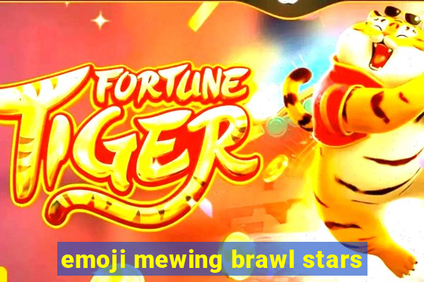 emoji mewing brawl stars