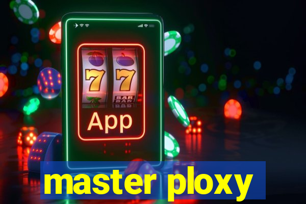 master ploxy