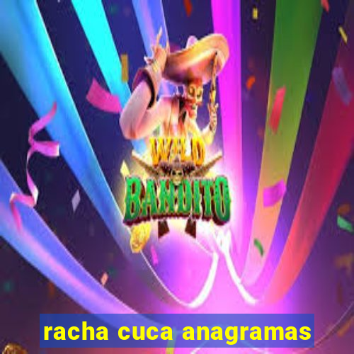 racha cuca anagramas