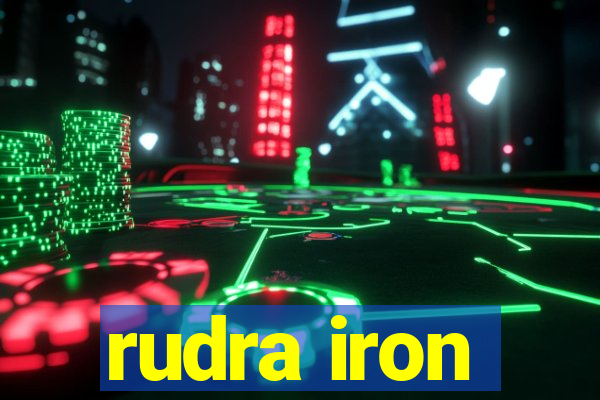 rudra iron