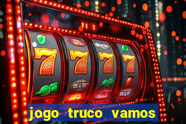 jogo truco vamos paga mesmo