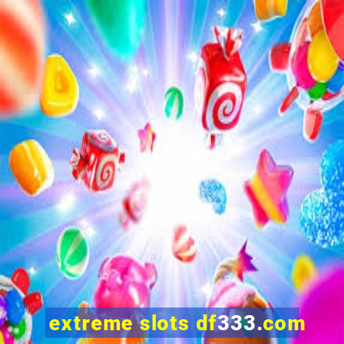 extreme slots df333.com