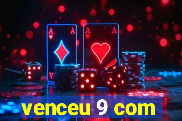 venceu 9 com