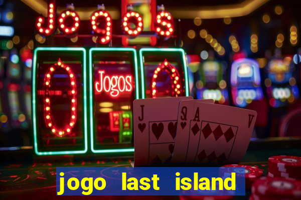 jogo last island of survival