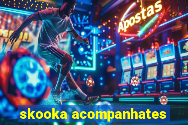 skooka acompanhates