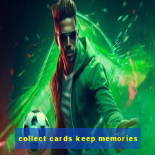 collect cards keep memories