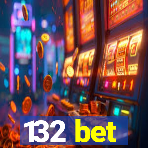 132 bet