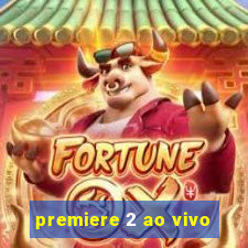 premiere 2 ao vivo