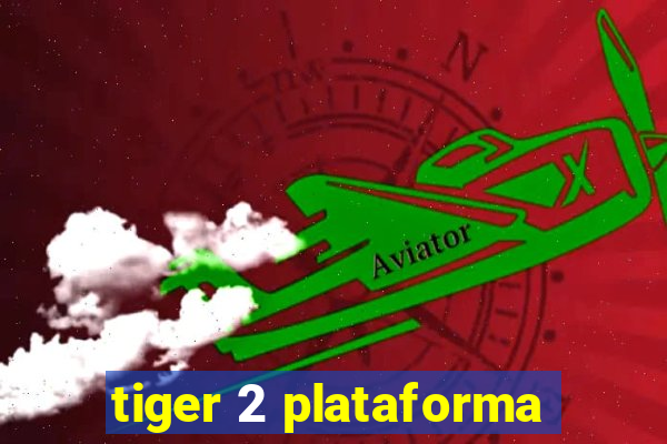 tiger 2 plataforma