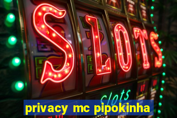 privacy mc pipokinha