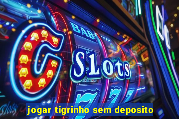 jogar tigrinho sem deposito