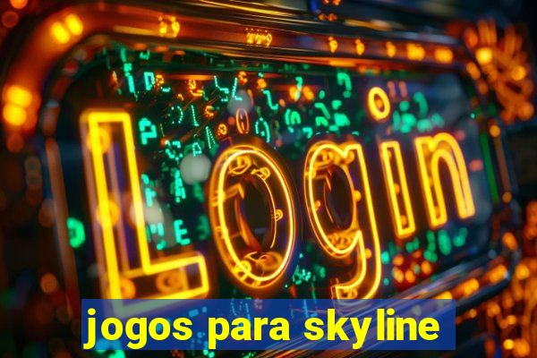 jogos para skyline