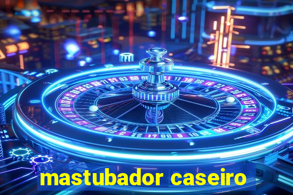 mastubador caseiro