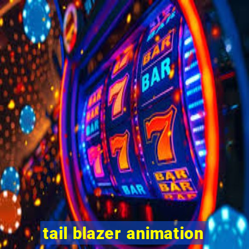 tail blazer animation