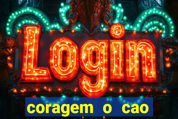 coragem o cao covarde assistir