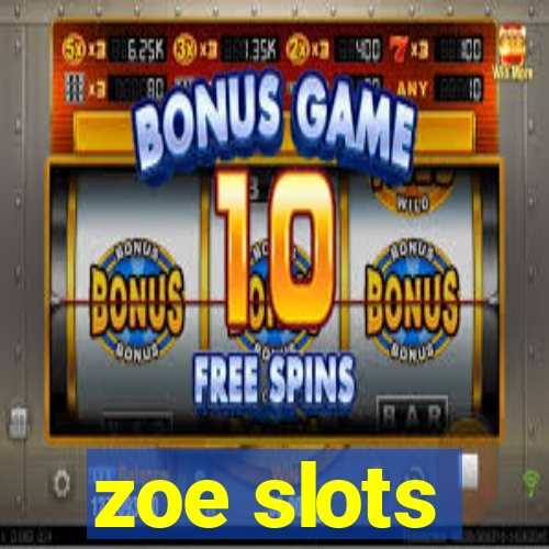 zoe slots