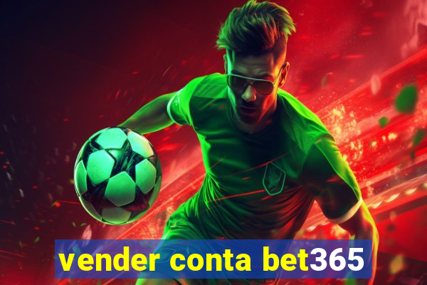 vender conta bet365